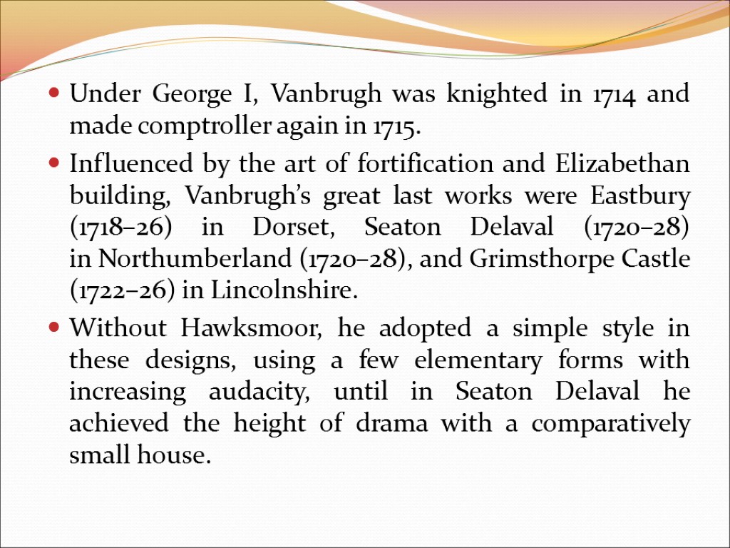 Under George I, Vanbrugh was knighted in 1714 and made comptroller again in 1715.